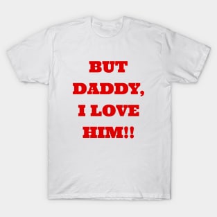 But Daddy I Love Him T-Shirt